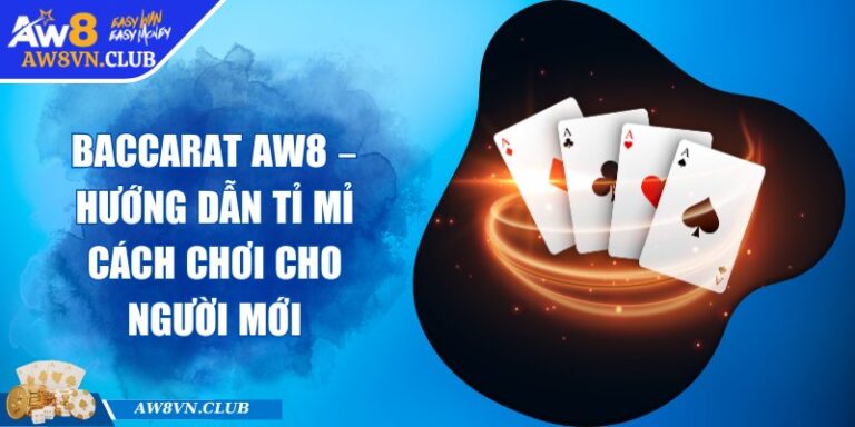 Baccarat AW8 – Hướng Dẫn Tỉ Mỉ Cách Chơi Cho Người Mới 7 Baccarat AW8 – Hướng Dẫn Tỉ Mỉ Cách Chơi Cho Người Mới