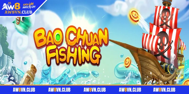 Bao Chuan Fishing AW8 – Game Bắn Cá Cướp Biển Ăn Tiền  1 Thông tin cơ bản về Bao Chuan Fishing AW8