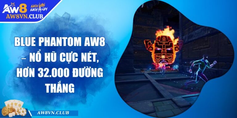 Blue Phantom AW8 – Nổ Hũ Cực Nét, Hơn 32.000 Đường Thắng 2 Blue Phantom AW8 – Nổ Hũ Cực Nét, Hơn 32.000 Đường Thắng