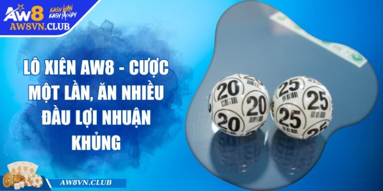 Lô Xiên AW8 - Cược Một Lần, Ăn Nhiều Đầu Lợi Nhuận Khủng 2 Lô Xiên AW8 - Cược Một Lần, Ăn Nhiều Đầu Lợi Nhuận Khủng