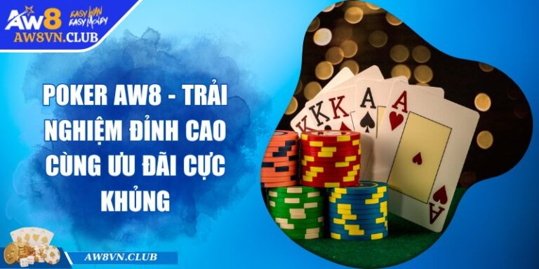 Poker AW8 - Trải Nghiệm Đỉnh Cao Cùng Ưu Đãi Cực Khủng 6 Poker AW8 - Trải Nghiệm Đỉnh Cao Cùng Ưu Đãi Cực Khủng