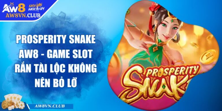 Prosperity Snake AW8 - Game Slot Rắn Tài Lộc Không Nên Bỏ Lỡ 4 Prosperity Snake AW8 - Game Slot Rắn Tài Lộc Không Nên Bỏ Lỡ