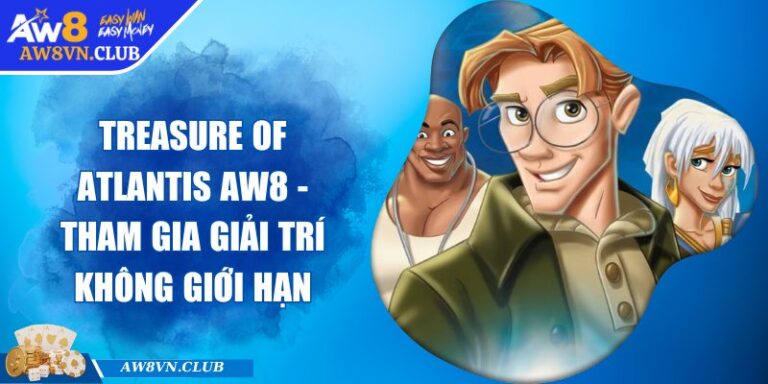 Treasure Of Atlantis AW8 - Tham Gia Giải Trí Không Giới Hạn 7 Treasure Of Atlantis AW8 - Tham Gia Giải Trí Không Giới Hạn