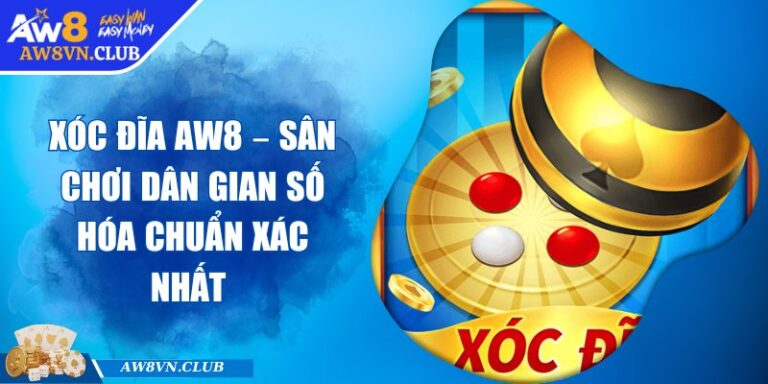Xóc Đĩa AW8 – Sân Chơi Dân Gian Số Hóa Chuẩn Xác Nhất  1 Xóc Đĩa AW8 – Sân Chơi Dân Gian Số Hóa Chuẩn Xác Nhất